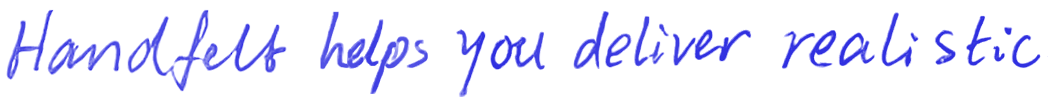 Handfelt helps you deliver realistic
